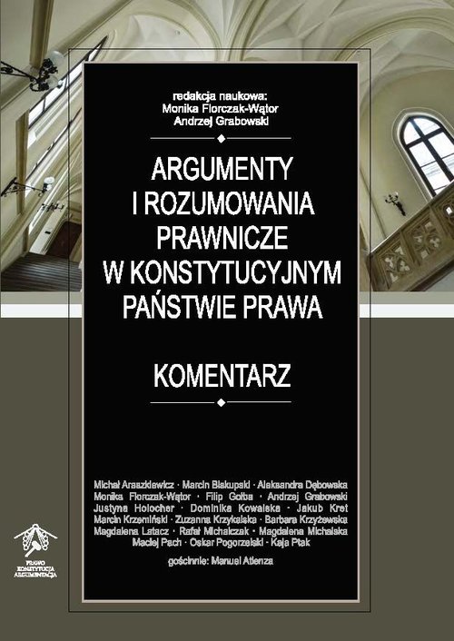 M. Florczak-Wątor, A. Grabowski (red.), Argumenty i rozumowania prawnicze w konstytucyjnym państwie prawa. Komentarz, Kraków, 2021, okładka